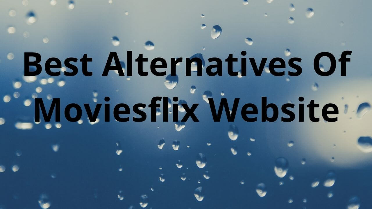 Best Alternatives Of Moviesflix Website