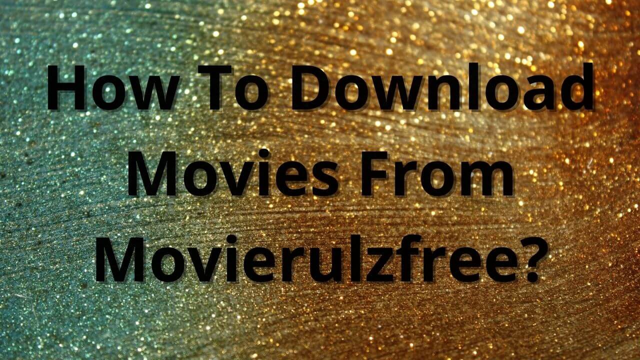 How To Download Movies From Movierulzfree?